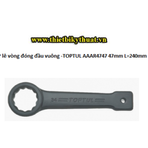 Cờ lê vòng đóng đầu vuông TOPTUL AAAR4747 47mm L240mm